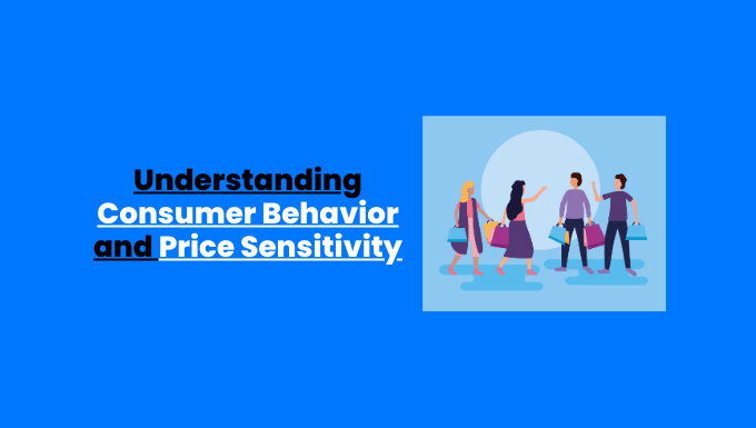 Consumer Behavior and Price Sensitivity